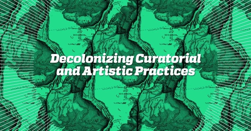 Decolonizing Curatorial And Artistic Practices Call For Curators