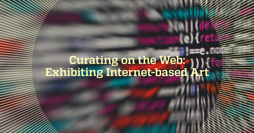 Curating on the Web: Exhibiting Internet-based Art